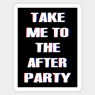 TAKE ME TO THE AFTER PARTY dizzy Sticker